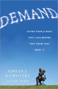 Title: Demand: Creating What People Love Before They Know They Want It, Author: Adrian Slywotzky