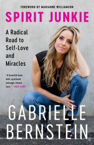 Title: Spirit Junkie: A Radical Road to Self-Love and Miracles, Author: Gabrielle Bernstein