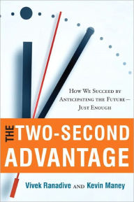Title: The Two-Second Advantage: How We Succeed by Anticipating the Future--Just Enough, Author: Vivek Ranadive