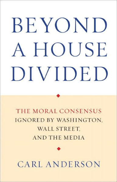 Beyond a House Divided: The Moral Consensus Ignored by Washington, Wall Street, and the Media