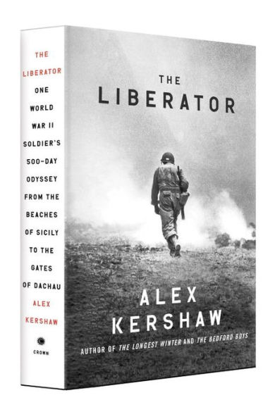 The Liberator: One World War II Soldier's 500-Day Odyssey from the Beaches of Sicily to the Gates of Dachau