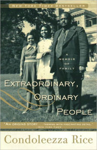 Title: Extraordinary, Ordinary People: A Memoir of Family, Author: Condoleezza Rice