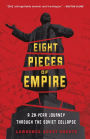 Alternative view 2 of Eight Pieces of Empire: A 20-Year Journey Through the Soviet Collapse