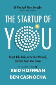 Title: The Startup of You (Revised and Updated): Adapt, Take Risks, Grow Your Network, and Transform Your Career, Author: Reid Hoffman