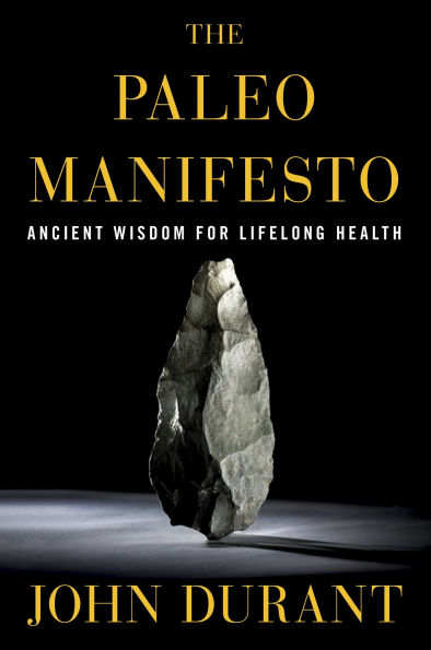 The Paleo Manifesto: Ancient Wisdom for Lifelong Health