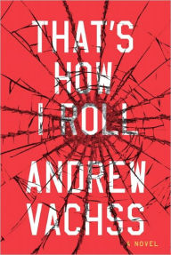 Title: That's How I Roll: A Novel, Author: Andrew Vachss