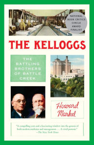 Title: The Kelloggs: The Battling Brothers of Battle Creek, Author: Howard Markel