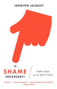 Title: Is Shame Necessary?: New Uses for an Old Tool, Author: Jennifer Jacquet