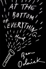 Title: At the Bottom of Everything: A Novel, Author: Ben Dolnick