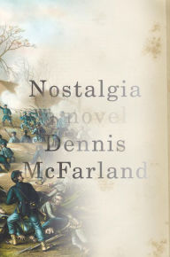 Title: Nostalgia: A Novel, Author: Dennis McFarland
