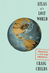 Epub english books free download Atlas of a Lost World: Travels in Ice Age America