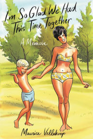 Books to download free in pdf format I'm So Glad We Had This Time Together: A Memoir by Maurice Vellekoop ePub 9780307908735