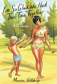 Books online free no download I'm So Glad We Had This Time Together: A Memoir by Maurice Vellekoop 9780307908735 in English