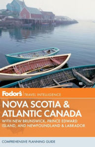 Title: Fodor's Nova Scotia & Atlantic Canada, 12th Edition With New Brunswick, Prince Edward Island, and Newfoundland, Author: Fodor's Travel Publications