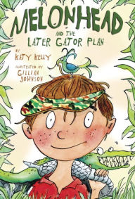 Title: Melonhead and the Later Gator Plan, Author: Katy Kelly