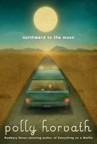 Title: Northward to the Moon, Author: Polly Horvath