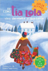 Title: De cómo tía Lola vino (de visita) a quedarse / How Tía Lola Came to (Visit) Stay, Author: Julia Alvarez