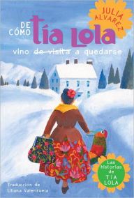 Title: De como tia Lola vino (de visita) a quedarse, Author: Julia Alvarez