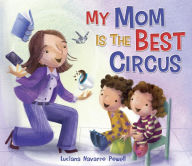 Title: My Mom Is the Best Circus, Author: Luciana Navarro Powell