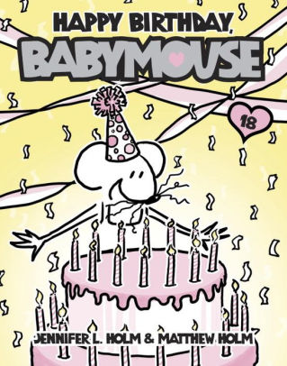 Happy Birthday Babymouse Babymouse Series 18 By Jennifer L Holm Matthew Holm Paperback Barnes Noble