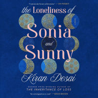 Title: The Loneliness of Sonia and Sunny: A Novel, Author: Kiran Desai