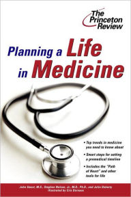 Title: Planning a Life in Medicine: Discover If a Medical Career Is Right for You and Learn How to Make It Happen, Author: The Princeton Review