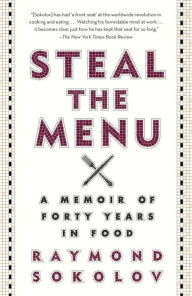 Title: Steal the Menu: A Memoir of Forty Years in Food, Author: Raymond Sokolov