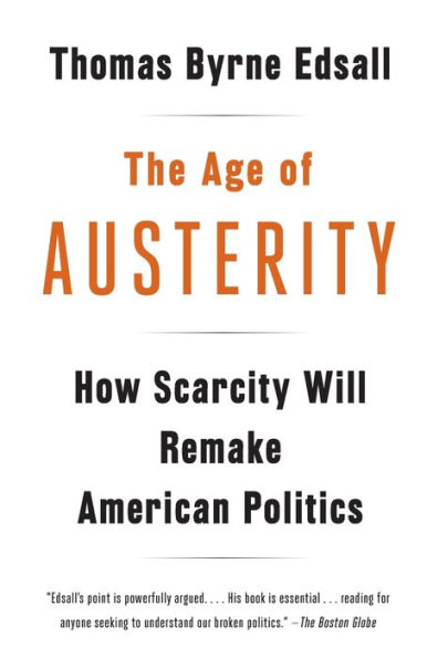The Age of Austerity: How Scarcity Will Remake American Politics
