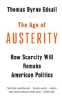 The Age of Austerity: How Scarcity Will Remake American Politics