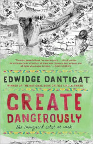 Title: Create Dangerously: The Immigrant Artist at Work, Author: Edwidge Danticat