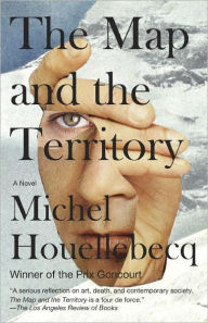 Title: The Map and the Territory (Prix Goncourt Winner), Author: Michel Houellebecq