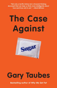 Title: The Case Against Sugar, Author: Gary Taubes