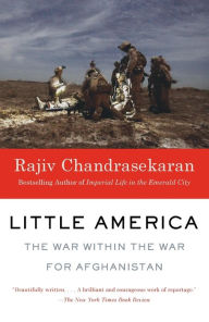 Title: Little America: The War within the War for Afghanistan, Author: Rajiv Chandrasekaran