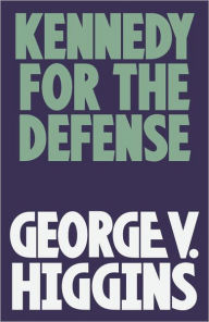 Title: Kennedy for the Defense, Author: George V. Higgins