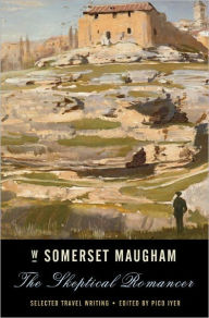 Title: The Skeptical Romancer: Selected Travel Writing, Author: W. Somerset Maugham