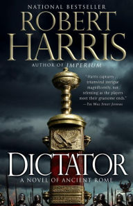 Title: Dictator: A Novel, Author: Robert Harris