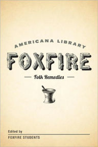 Title: Mountain Folk Remedies: The Foxfire Americana Library (9), Author: Foxfire Fund