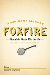 Title: Mountain Music Fills the Air: Banjos and Dulcimers: The Foxfire Americana Libray (11), Author: Foxfire Fund