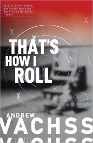 Title: That's How I Roll: A Novel, Author: Andrew Vachss