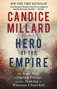 Title: Hero of the Empire: The Boer War, a Daring Escape, and the Making of Winston Churchill, Author: Candice Millard
