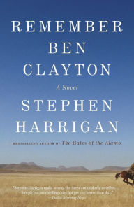 Title: Remember Ben Clayton, Author: Stephen Harrigan