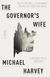 Title: The Governor's Wife: A Michael Kelly Thriller, Author: Michael Harvey