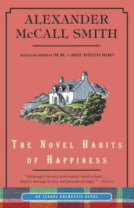 Title: The Novel Habits of Happiness (Isabel Dalhousie Series #10), Author: Alexander McCall Smith