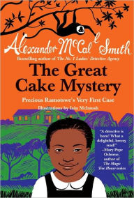 Title: The Great Cake Mystery: Precious Ramotswe's Very First Case: A Number 1 Ladies' Detective Agency Book for Young Readers, Author: Alexander McCall Smith