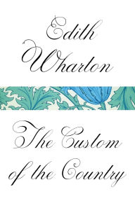 Title: The Custom of the Country, Author: Edith Wharton