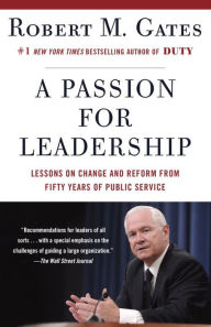 Title: A Passion for Leadership: Lessons on Change and Reform from Fifty Years of Public Service, Author: Robert M. Gates