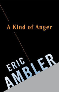 Title: A Kind of Anger, Author: Eric Ambler