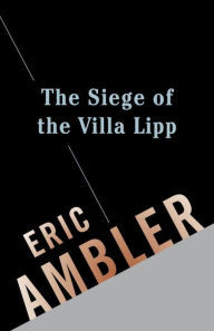 Title: The Siege of the Villa Lipp, Author: Eric Ambler