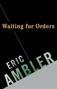 Title: Waiting for Orders, Author: Eric Ambler