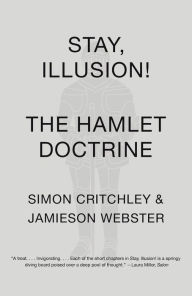 Title: Stay, Illusion!: The Hamlet Doctrine, Author: Simon Critchley